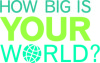 How big is your world